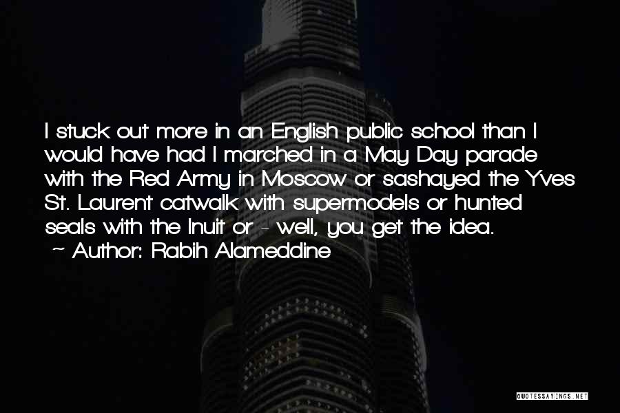 Rabih Alameddine Quotes: I Stuck Out More In An English Public School Than I Would Have Had I Marched In A May Day