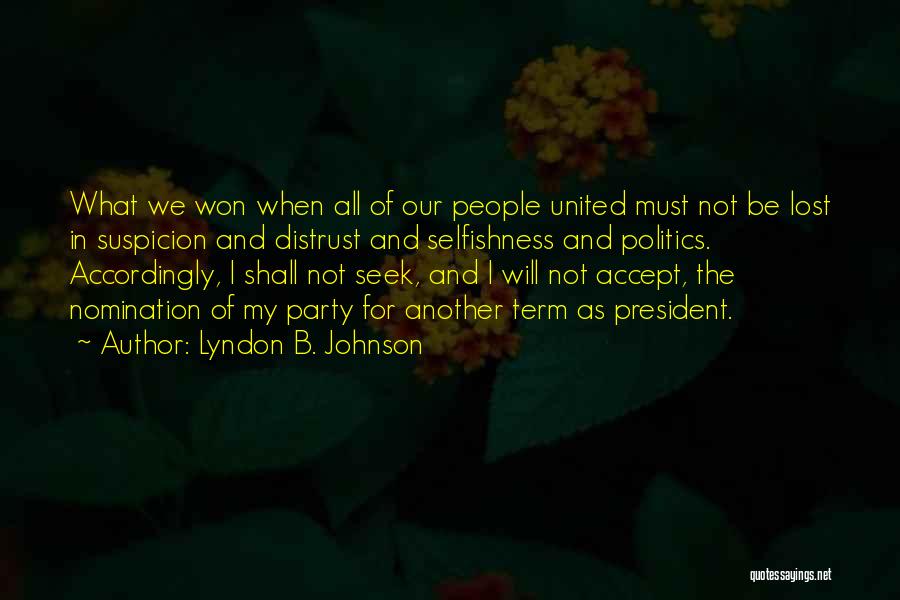 Lyndon B. Johnson Quotes: What We Won When All Of Our People United Must Not Be Lost In Suspicion And Distrust And Selfishness And