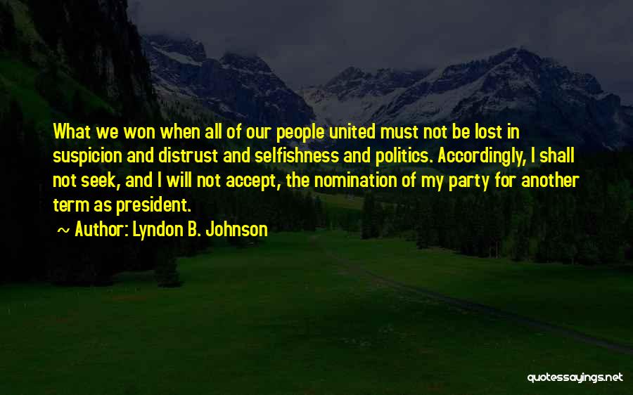 Lyndon B. Johnson Quotes: What We Won When All Of Our People United Must Not Be Lost In Suspicion And Distrust And Selfishness And