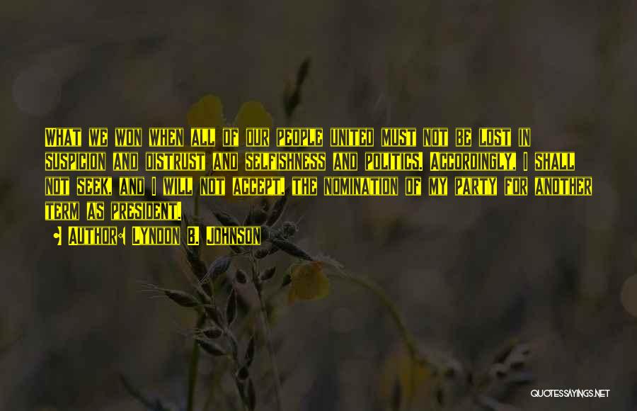 Lyndon B. Johnson Quotes: What We Won When All Of Our People United Must Not Be Lost In Suspicion And Distrust And Selfishness And