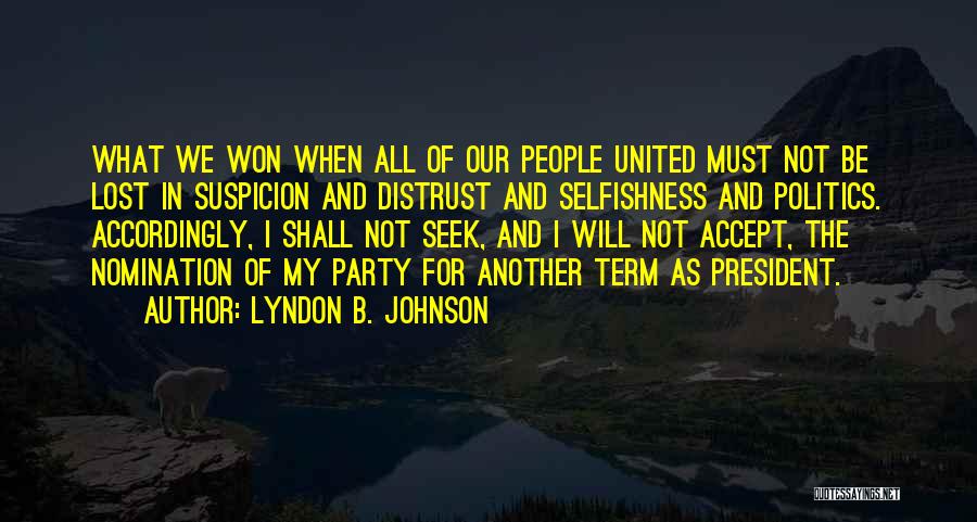 Lyndon B. Johnson Quotes: What We Won When All Of Our People United Must Not Be Lost In Suspicion And Distrust And Selfishness And