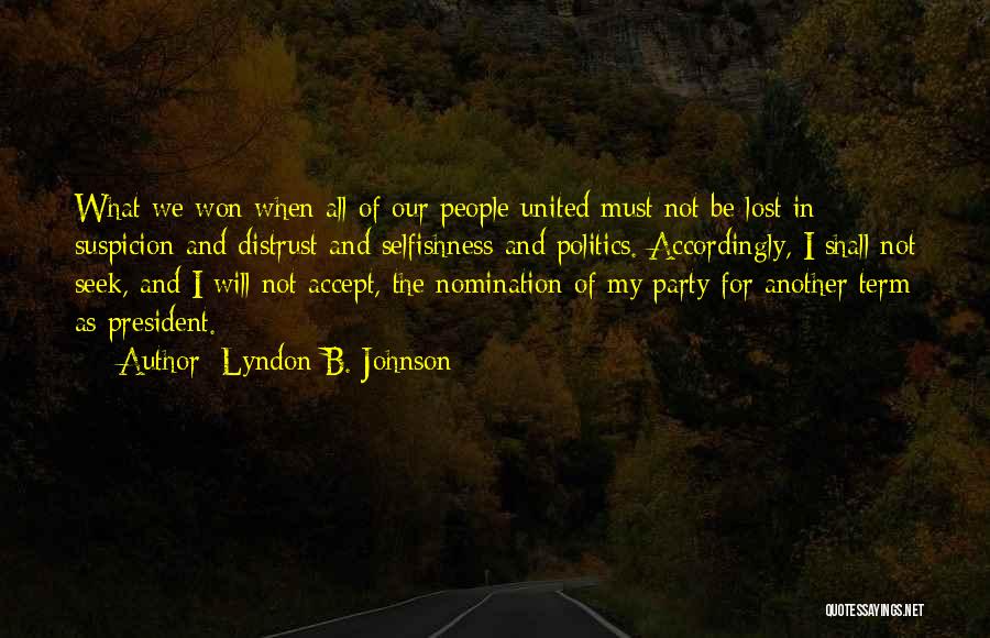 Lyndon B. Johnson Quotes: What We Won When All Of Our People United Must Not Be Lost In Suspicion And Distrust And Selfishness And
