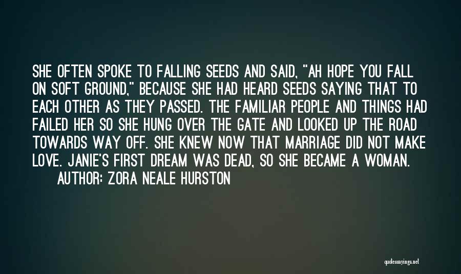 Zora Neale Hurston Quotes: She Often Spoke To Falling Seeds And Said, Ah Hope You Fall On Soft Ground, Because She Had Heard Seeds