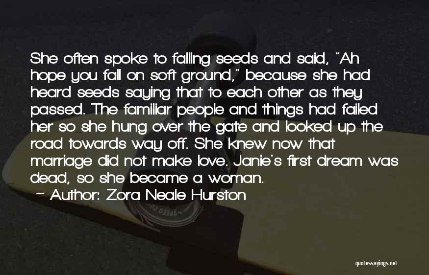 Zora Neale Hurston Quotes: She Often Spoke To Falling Seeds And Said, Ah Hope You Fall On Soft Ground, Because She Had Heard Seeds