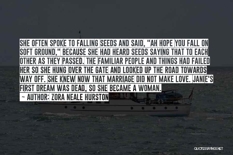 Zora Neale Hurston Quotes: She Often Spoke To Falling Seeds And Said, Ah Hope You Fall On Soft Ground, Because She Had Heard Seeds