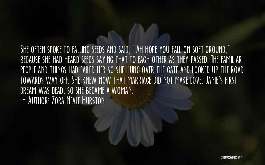 Zora Neale Hurston Quotes: She Often Spoke To Falling Seeds And Said, Ah Hope You Fall On Soft Ground, Because She Had Heard Seeds