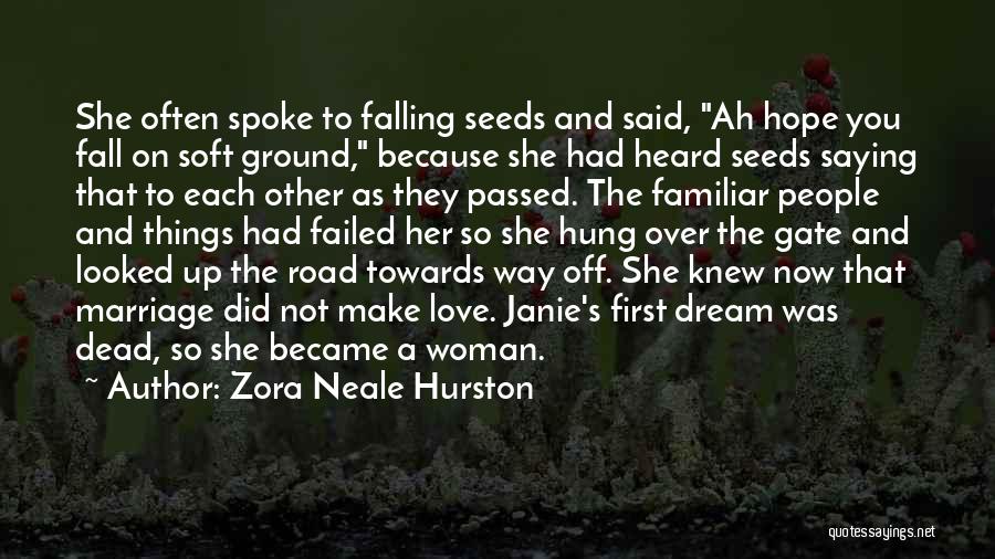 Zora Neale Hurston Quotes: She Often Spoke To Falling Seeds And Said, Ah Hope You Fall On Soft Ground, Because She Had Heard Seeds