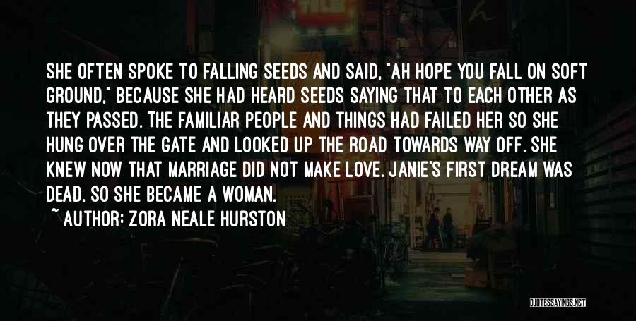 Zora Neale Hurston Quotes: She Often Spoke To Falling Seeds And Said, Ah Hope You Fall On Soft Ground, Because She Had Heard Seeds