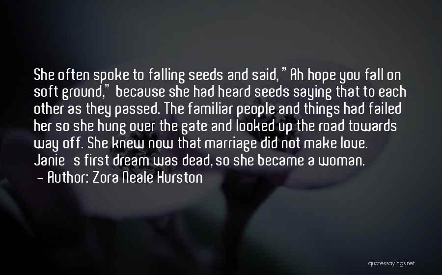 Zora Neale Hurston Quotes: She Often Spoke To Falling Seeds And Said, Ah Hope You Fall On Soft Ground, Because She Had Heard Seeds