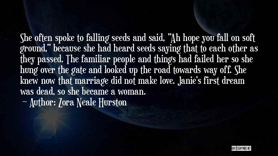 Zora Neale Hurston Quotes: She Often Spoke To Falling Seeds And Said, Ah Hope You Fall On Soft Ground, Because She Had Heard Seeds