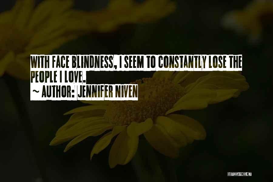 Jennifer Niven Quotes: With Face Blindness, I Seem To Constantly Lose The People I Love.