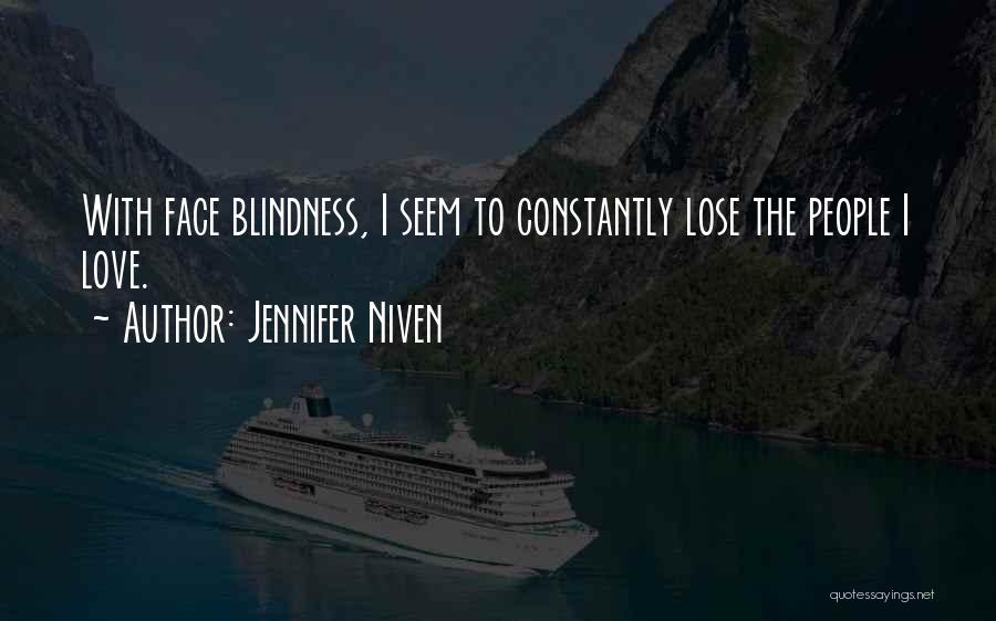 Jennifer Niven Quotes: With Face Blindness, I Seem To Constantly Lose The People I Love.