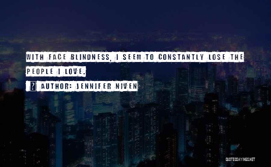 Jennifer Niven Quotes: With Face Blindness, I Seem To Constantly Lose The People I Love.