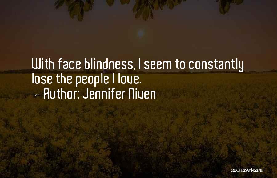 Jennifer Niven Quotes: With Face Blindness, I Seem To Constantly Lose The People I Love.
