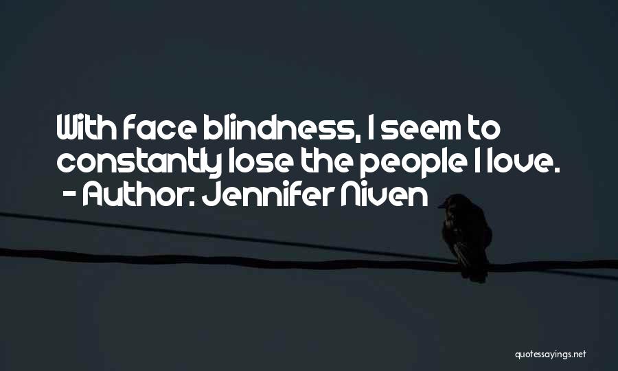 Jennifer Niven Quotes: With Face Blindness, I Seem To Constantly Lose The People I Love.
