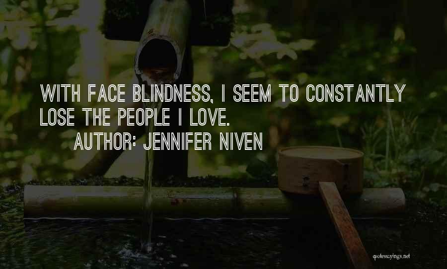 Jennifer Niven Quotes: With Face Blindness, I Seem To Constantly Lose The People I Love.