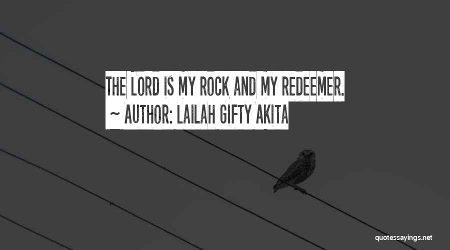 Lailah Gifty Akita Quotes: The Lord Is My Rock And My Redeemer.