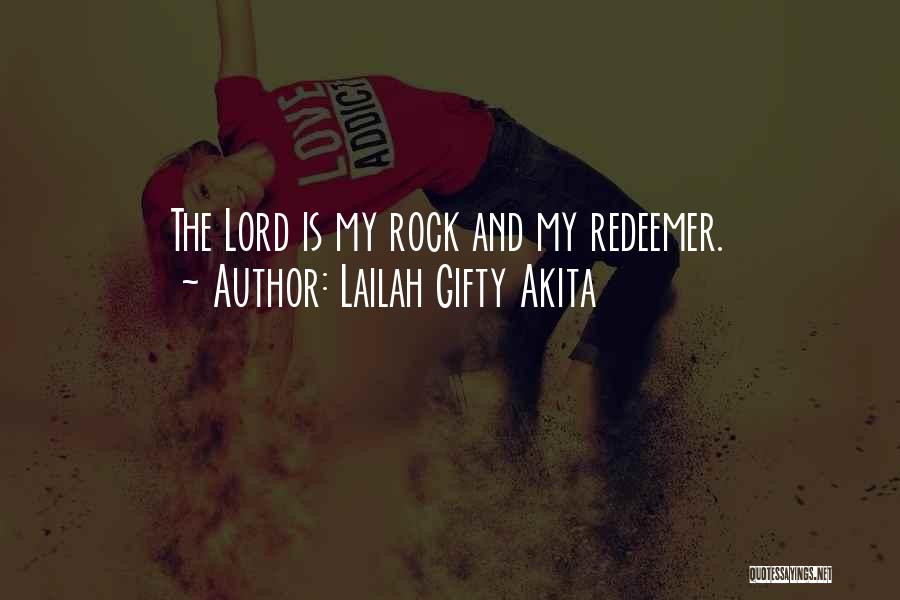 Lailah Gifty Akita Quotes: The Lord Is My Rock And My Redeemer.