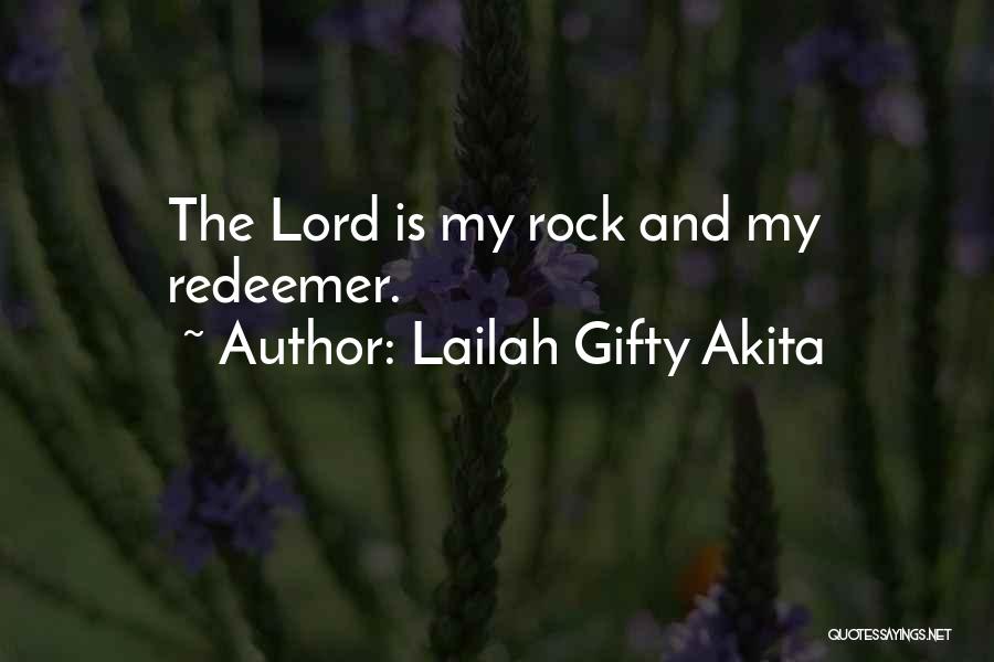 Lailah Gifty Akita Quotes: The Lord Is My Rock And My Redeemer.