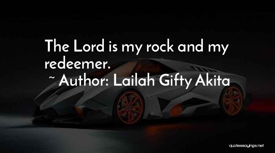 Lailah Gifty Akita Quotes: The Lord Is My Rock And My Redeemer.