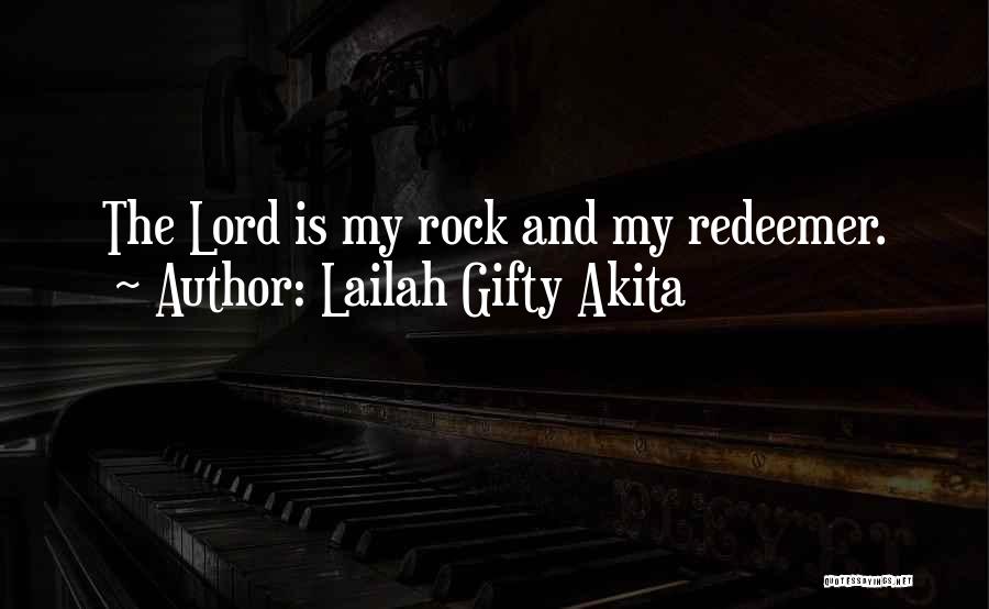 Lailah Gifty Akita Quotes: The Lord Is My Rock And My Redeemer.