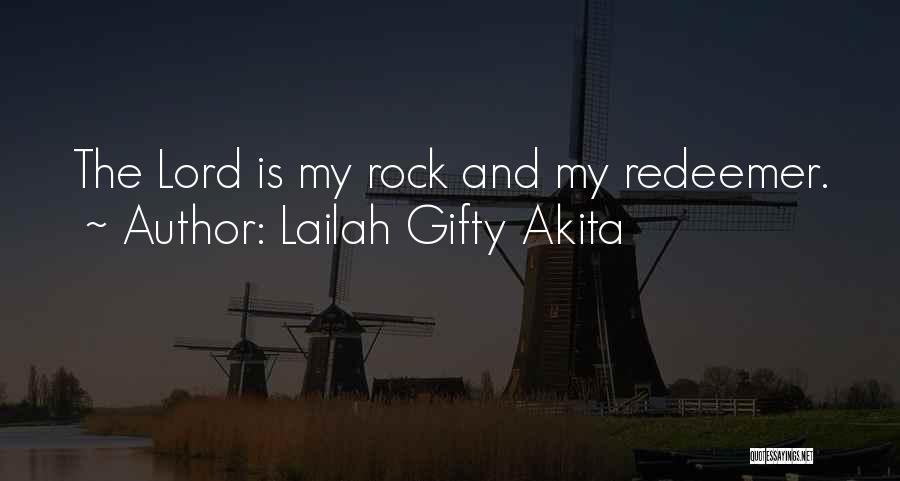 Lailah Gifty Akita Quotes: The Lord Is My Rock And My Redeemer.