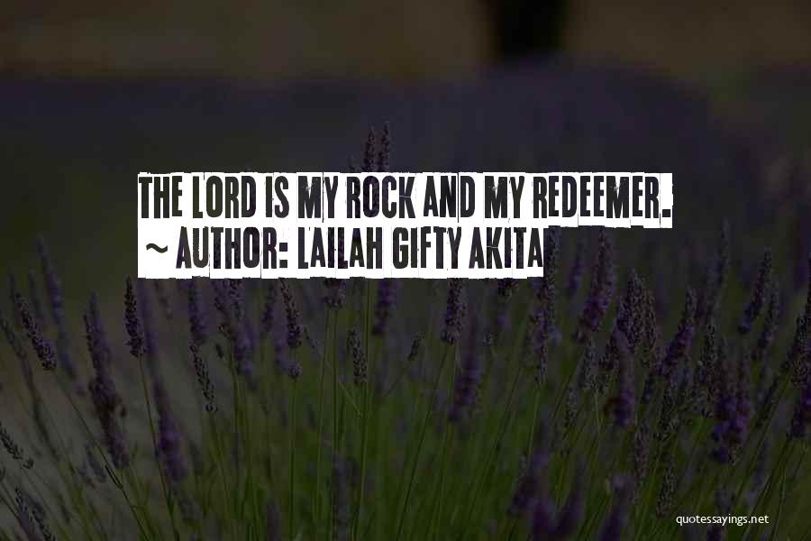 Lailah Gifty Akita Quotes: The Lord Is My Rock And My Redeemer.