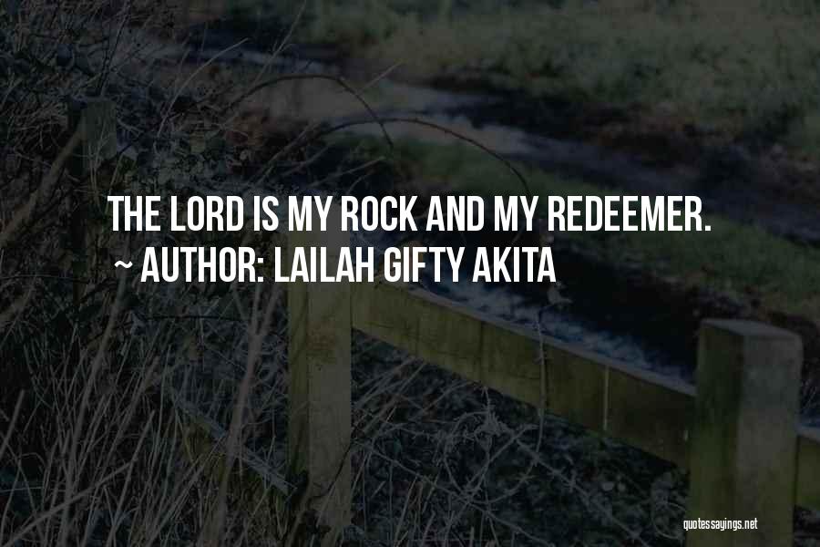 Lailah Gifty Akita Quotes: The Lord Is My Rock And My Redeemer.