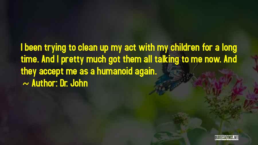 Dr. John Quotes: I Been Trying To Clean Up My Act With My Children For A Long Time. And I Pretty Much Got