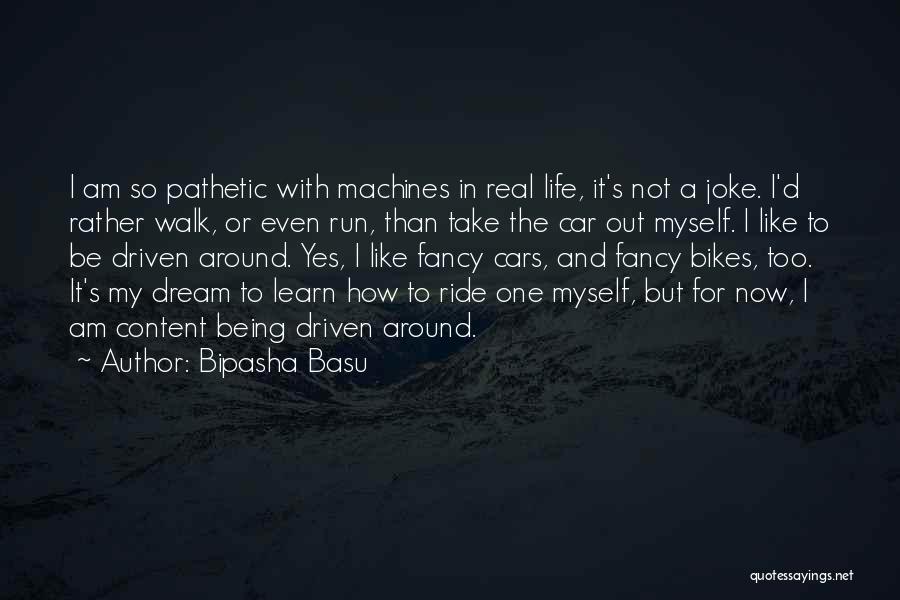 Bipasha Basu Quotes: I Am So Pathetic With Machines In Real Life, It's Not A Joke. I'd Rather Walk, Or Even Run, Than