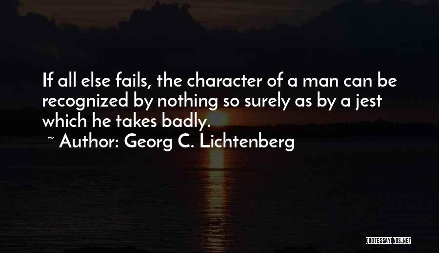 Georg C. Lichtenberg Quotes: If All Else Fails, The Character Of A Man Can Be Recognized By Nothing So Surely As By A Jest