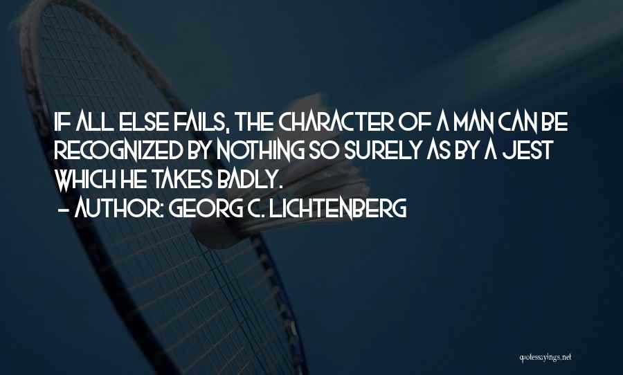 Georg C. Lichtenberg Quotes: If All Else Fails, The Character Of A Man Can Be Recognized By Nothing So Surely As By A Jest