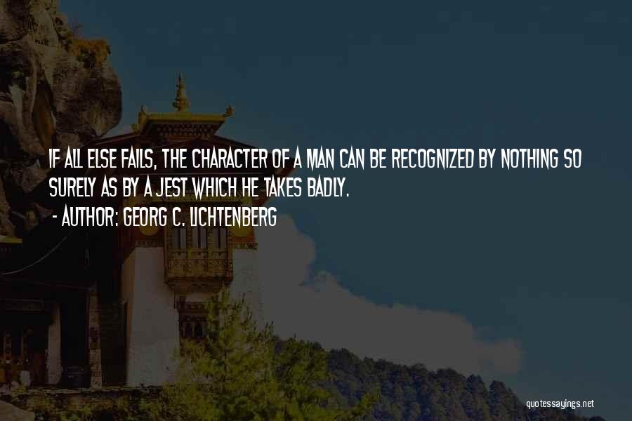 Georg C. Lichtenberg Quotes: If All Else Fails, The Character Of A Man Can Be Recognized By Nothing So Surely As By A Jest