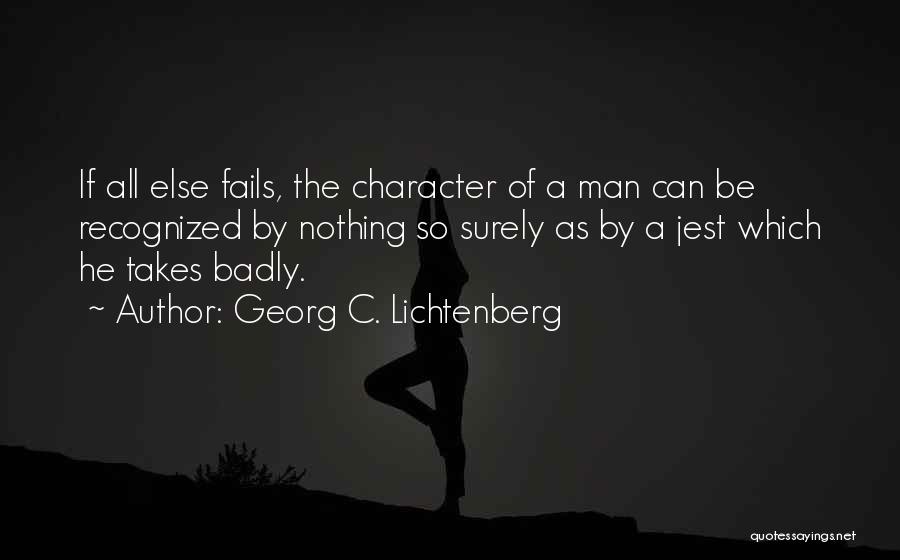 Georg C. Lichtenberg Quotes: If All Else Fails, The Character Of A Man Can Be Recognized By Nothing So Surely As By A Jest