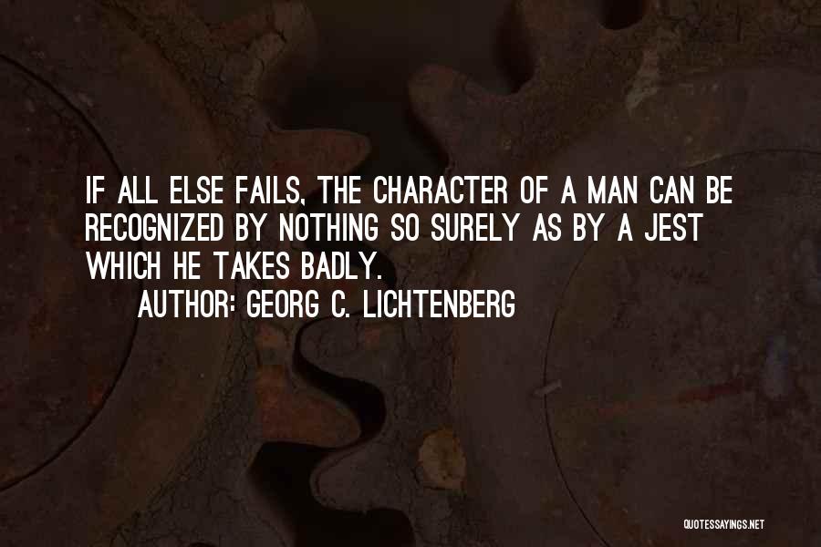 Georg C. Lichtenberg Quotes: If All Else Fails, The Character Of A Man Can Be Recognized By Nothing So Surely As By A Jest