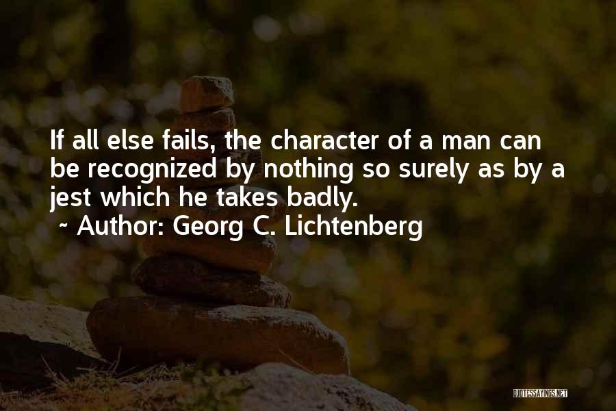 Georg C. Lichtenberg Quotes: If All Else Fails, The Character Of A Man Can Be Recognized By Nothing So Surely As By A Jest