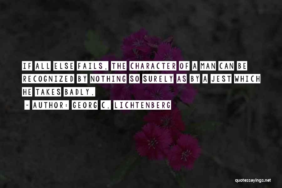 Georg C. Lichtenberg Quotes: If All Else Fails, The Character Of A Man Can Be Recognized By Nothing So Surely As By A Jest