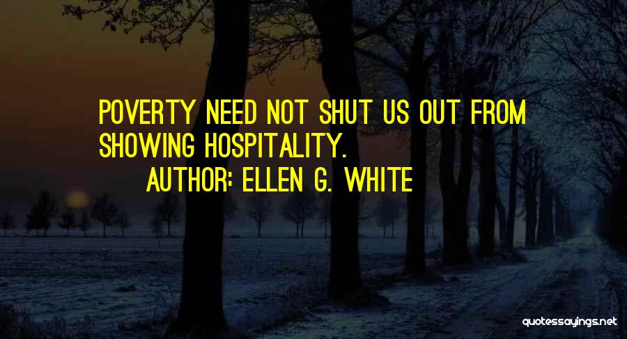 Ellen G. White Quotes: Poverty Need Not Shut Us Out From Showing Hospitality.