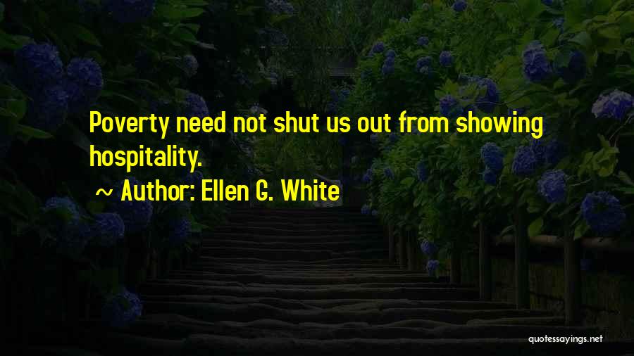 Ellen G. White Quotes: Poverty Need Not Shut Us Out From Showing Hospitality.