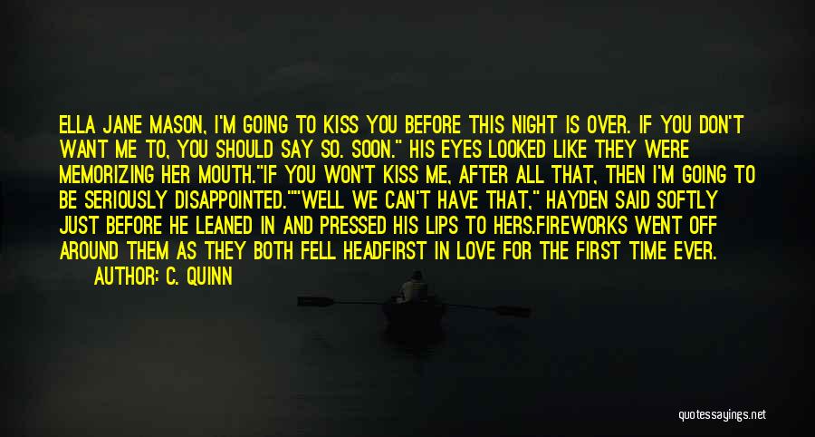 C. Quinn Quotes: Ella Jane Mason, I'm Going To Kiss You Before This Night Is Over. If You Don't Want Me To, You