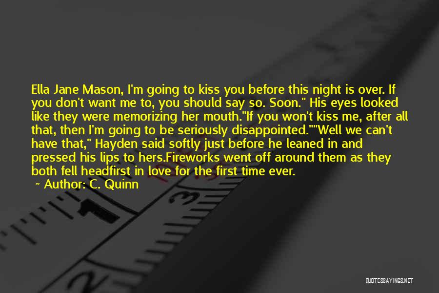 C. Quinn Quotes: Ella Jane Mason, I'm Going To Kiss You Before This Night Is Over. If You Don't Want Me To, You