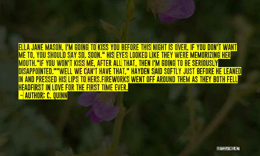 C. Quinn Quotes: Ella Jane Mason, I'm Going To Kiss You Before This Night Is Over. If You Don't Want Me To, You