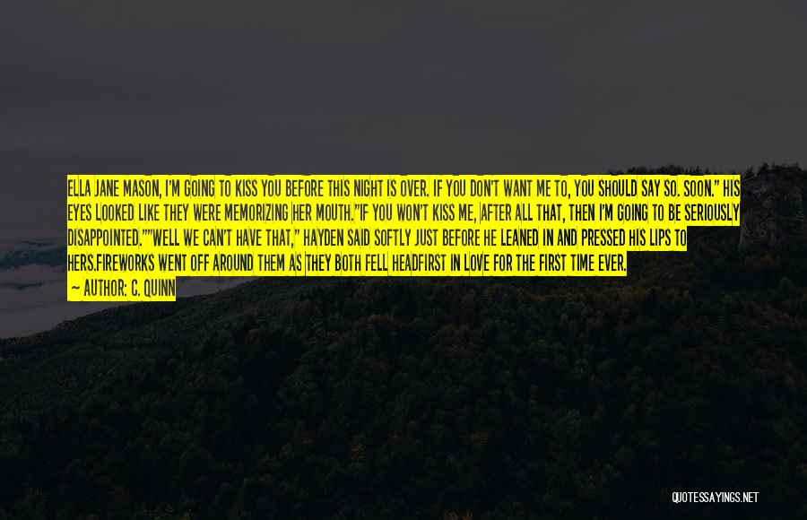 C. Quinn Quotes: Ella Jane Mason, I'm Going To Kiss You Before This Night Is Over. If You Don't Want Me To, You