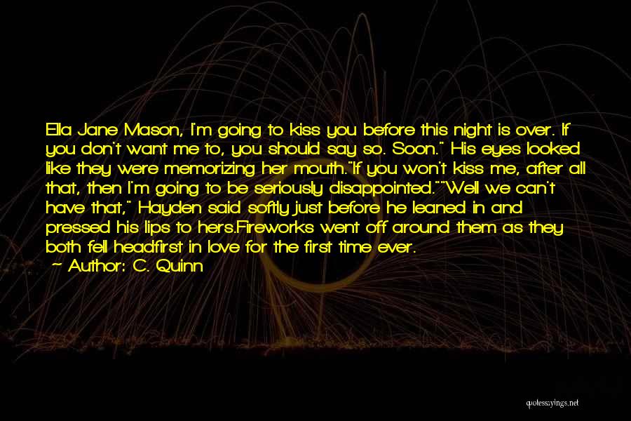 C. Quinn Quotes: Ella Jane Mason, I'm Going To Kiss You Before This Night Is Over. If You Don't Want Me To, You