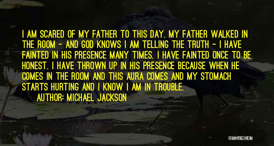 Michael Jackson Quotes: I Am Scared Of My Father To This Day. My Father Walked In The Room - And God Knows I