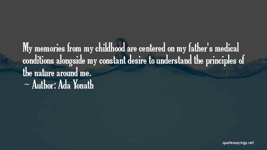 Ada Yonath Quotes: My Memories From My Childhood Are Centered On My Father's Medical Conditions Alongside My Constant Desire To Understand The Principles