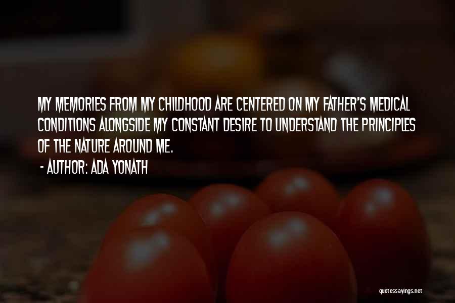 Ada Yonath Quotes: My Memories From My Childhood Are Centered On My Father's Medical Conditions Alongside My Constant Desire To Understand The Principles