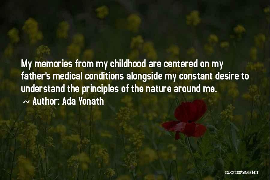 Ada Yonath Quotes: My Memories From My Childhood Are Centered On My Father's Medical Conditions Alongside My Constant Desire To Understand The Principles