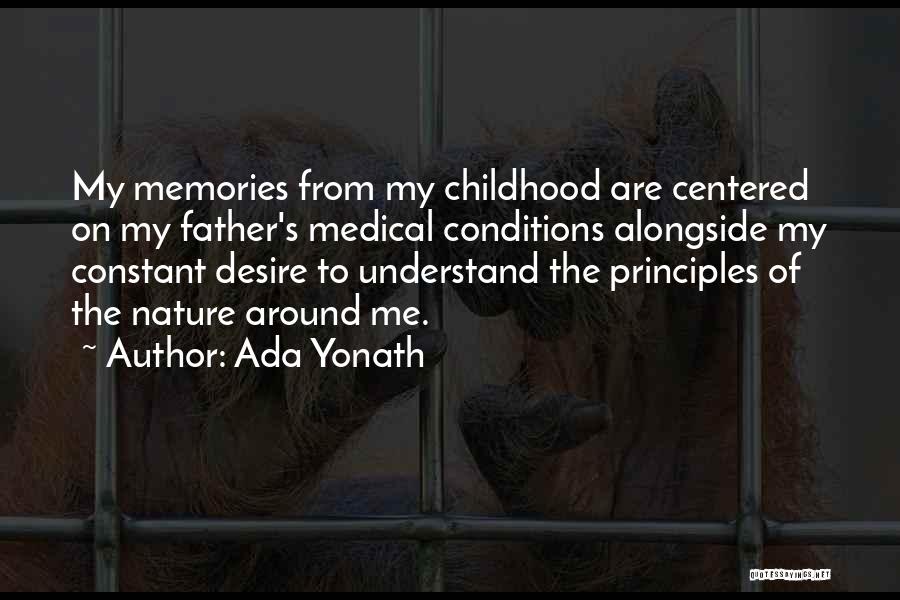 Ada Yonath Quotes: My Memories From My Childhood Are Centered On My Father's Medical Conditions Alongside My Constant Desire To Understand The Principles