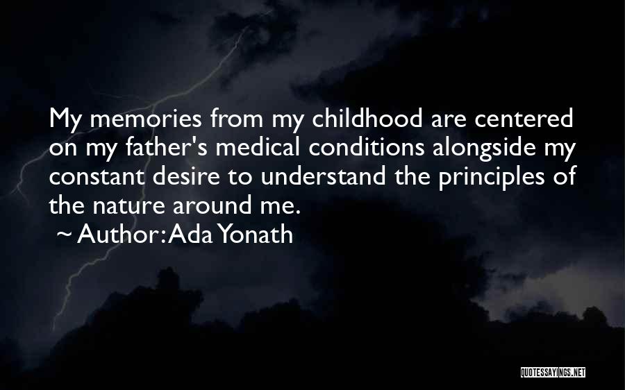 Ada Yonath Quotes: My Memories From My Childhood Are Centered On My Father's Medical Conditions Alongside My Constant Desire To Understand The Principles